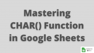 CHAR() Function in Google Sheets
