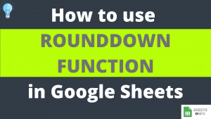 ROUNDDOWN Function in Google Sheets