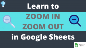 How to Zoom IN or Zoom OUT in Google Sheets